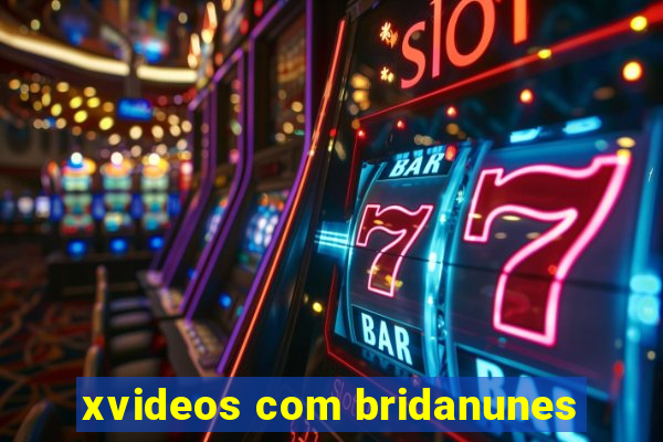 xvideos com bridanunes